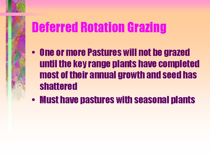 Deferred Rotation Grazing • One or more Pastures will not be grazed until the