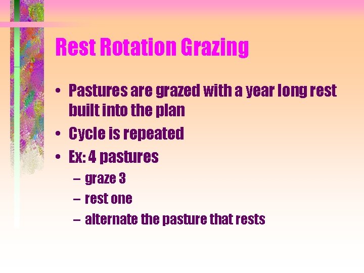 Rest Rotation Grazing • Pastures are grazed with a year long rest built into