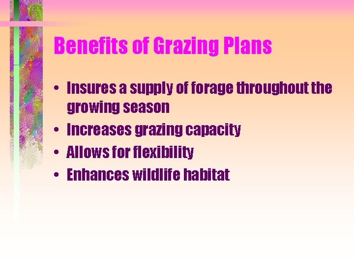 Benefits of Grazing Plans • Insures a supply of forage throughout the growing season