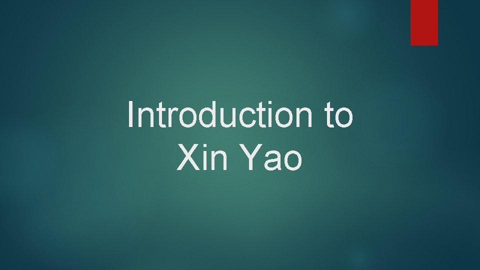 Introduction to Xin Yao 