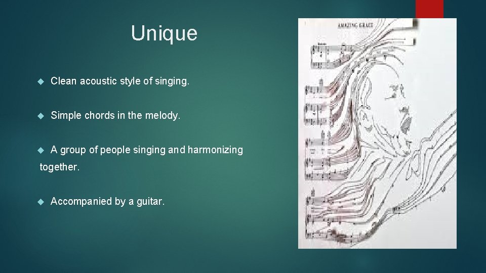 Unique Clean acoustic style of singing. Simple chords in the melody. A group of