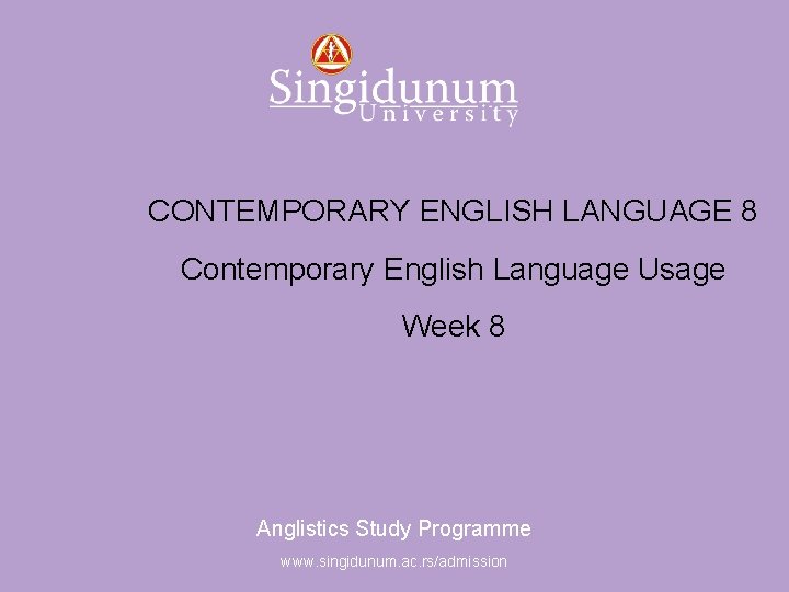 Anglistics Study Programme CONTEMPORARY ENGLISH LANGUAGE 8 Contemporary English Language Usage Week 8 Anglistics