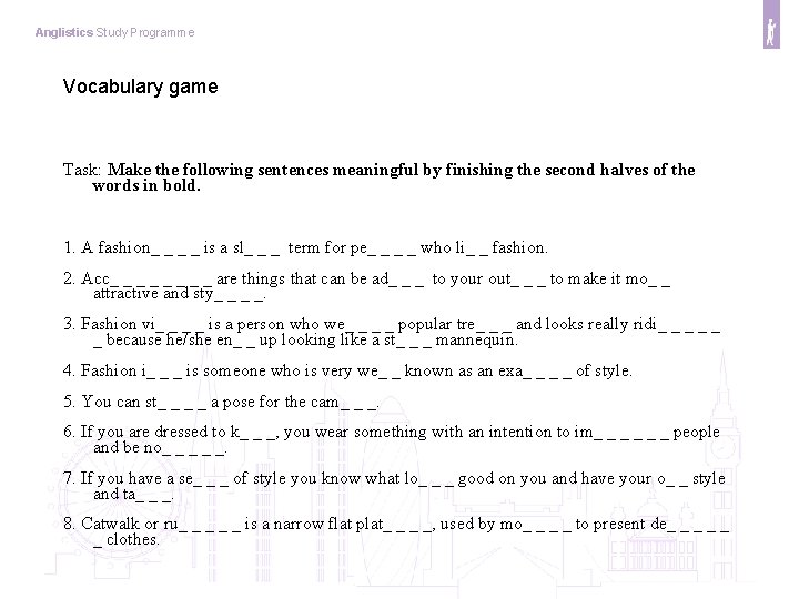 Anglistics Study Programme Vocabulary game Task: Make the following sentences meaningful by finishing the