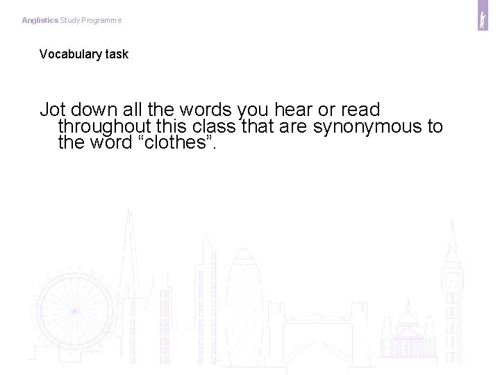 Anglistics Study Programme Vocabulary task Jot down all the words you hear or read