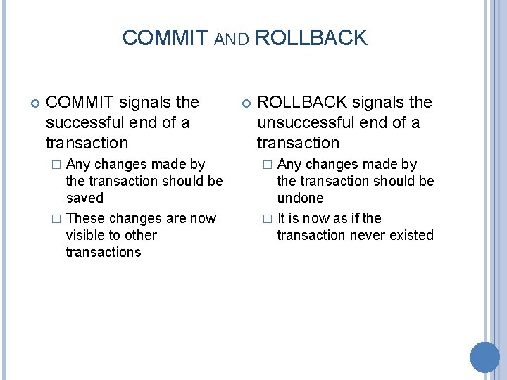 COMMIT AND ROLLBACK COMMIT signals the successful end of a transaction Any changes made