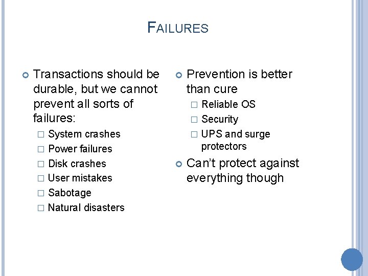 FAILURES Transactions should be durable, but we cannot prevent all sorts of failures: System