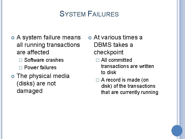 SYSTEM FAILURES A system failure means all running transactions are affected Software crashes �