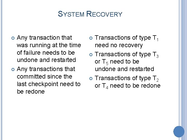 SYSTEM RECOVERY Any transaction that was running at the time of failure needs to