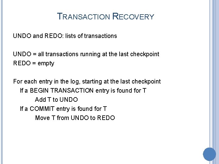TRANSACTION RECOVERY UNDO and REDO: lists of transactions UNDO = all transactions running at