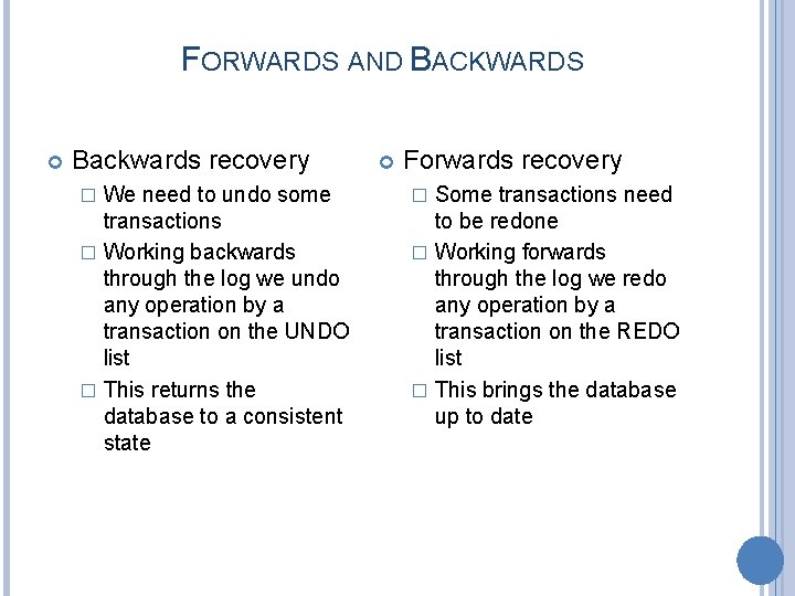 FORWARDS AND BACKWARDS Backwards recovery We need to undo some transactions � Working backwards