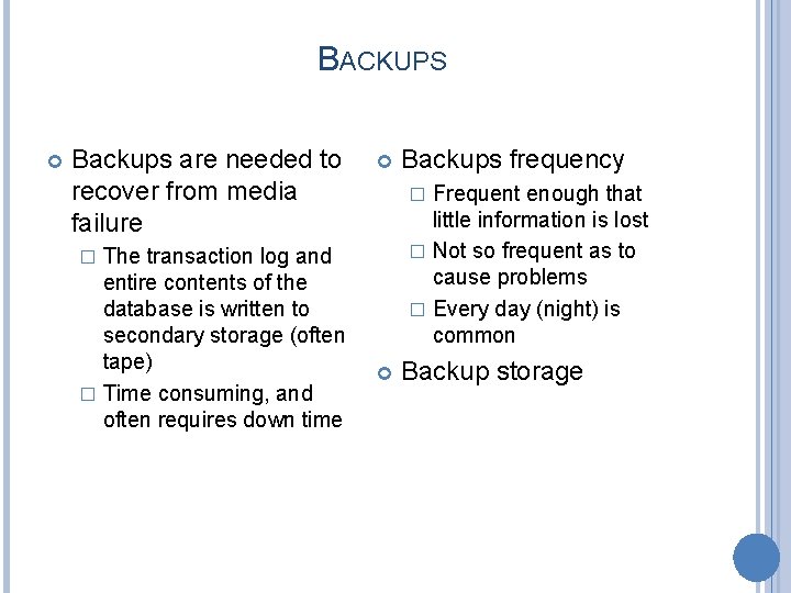 BACKUPS Backups are needed to recover from media failure The transaction log and entire