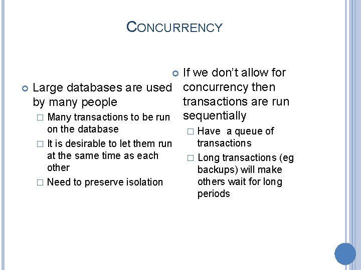 CONCURRENCY If we don’t allow for Large databases are used concurrency then transactions are