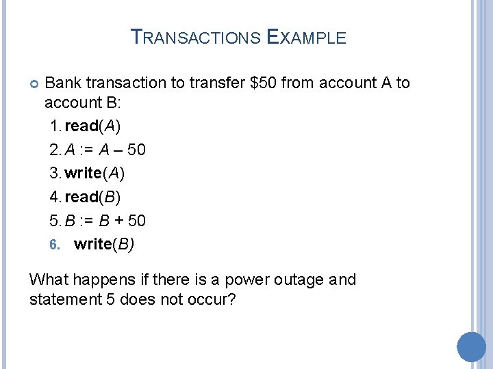 TRANSACTIONS EXAMPLE Bank transaction to transfer $50 from account A to account B: 1.