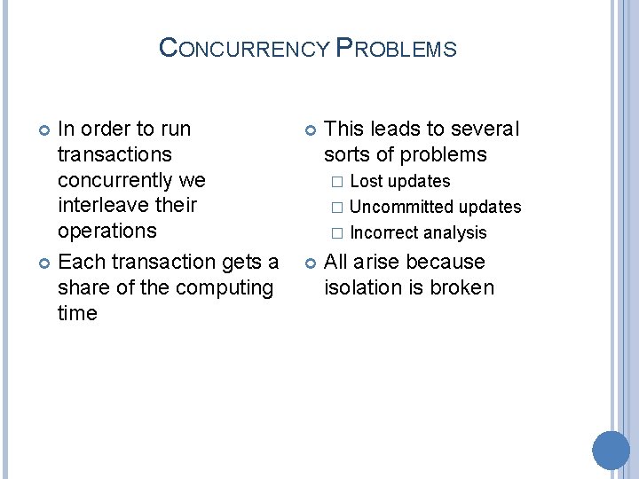 CONCURRENCY PROBLEMS In order to run transactions concurrently we interleave their operations Each transaction