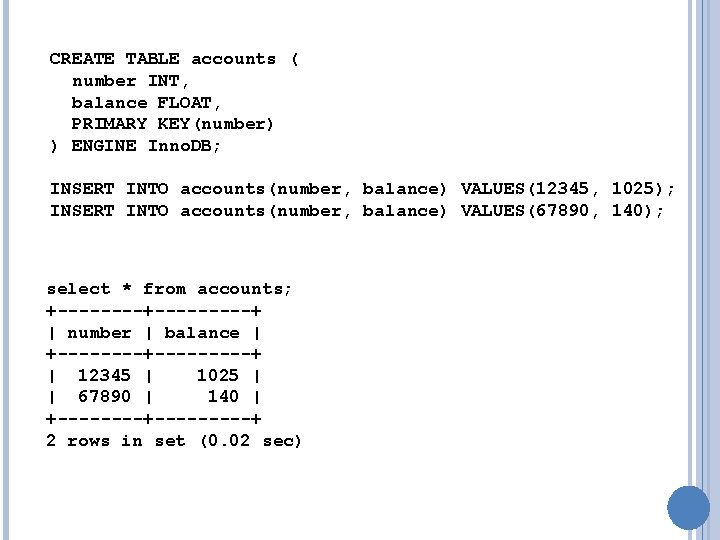 CREATE TABLE accounts ( number INT, balance FLOAT, PRIMARY KEY(number) ) ENGINE Inno. DB;