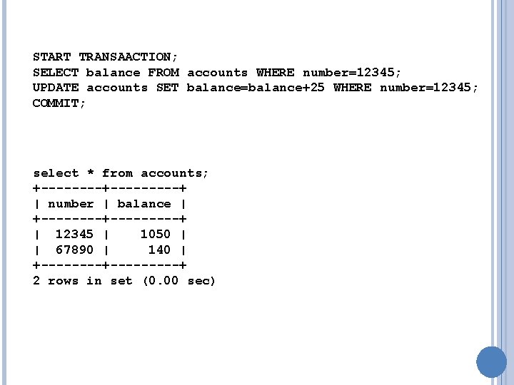 START TRANSAACTION; SELECT balance FROM accounts WHERE number=12345; UPDATE accounts SET balance=balance+25 WHERE number=12345;