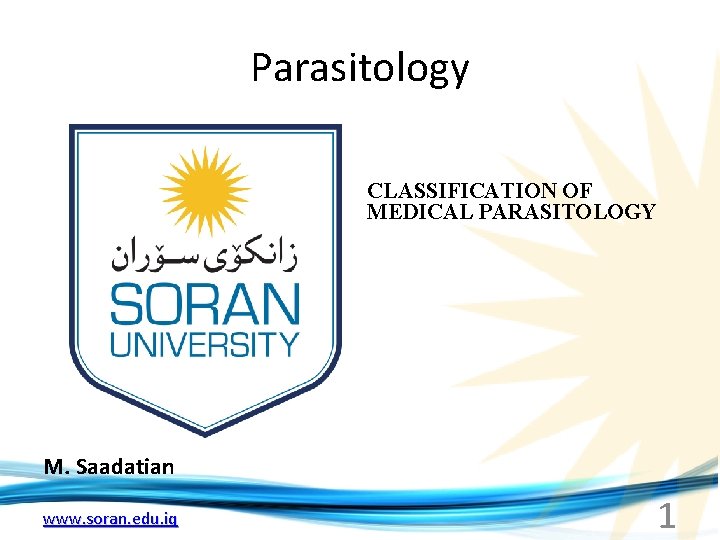 Parasitology CLASSIFICATION OF MEDICAL PARASITOLOGY M. Saadatian www. soran. edu. iq 1 
