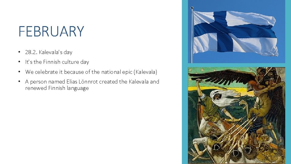 FEBRUARY • 28. 2. Kalevala's day • It's the Finnish culture day • We