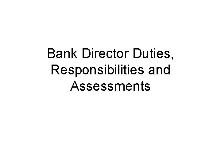 Bank Director Duties, Responsibilities and Assessments 