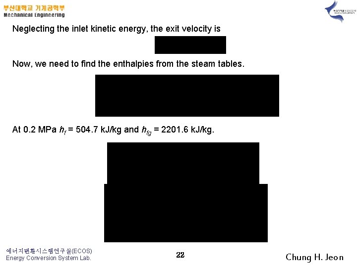 Neglecting the inlet kinetic energy, the exit velocity is Now, we need to find