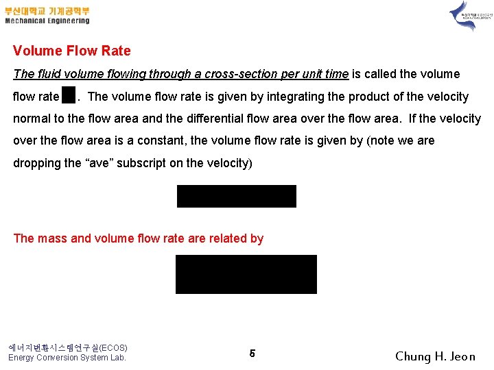 Volume Flow Rate The fluid volume flowing through a cross-section per unit time is