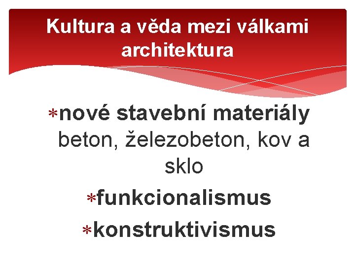 Kultura a věda mezi válkami architektura nové stavební materiály beton, železobeton, kov a sklo