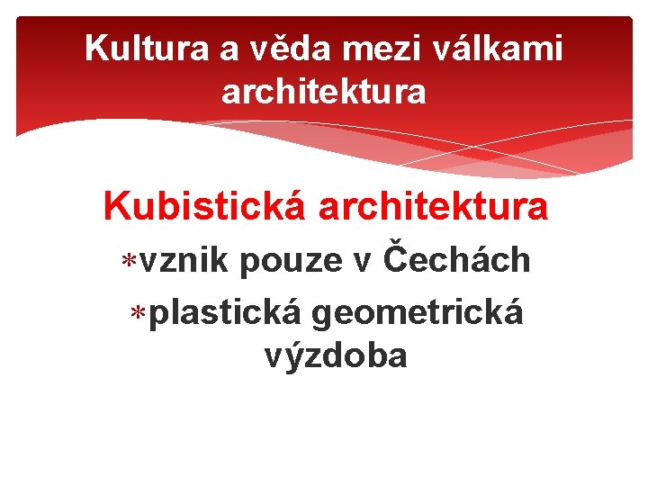 Kultura a věda mezi válkami architektura Kubistická architektura vznik pouze v Čechách plastická geometrická
