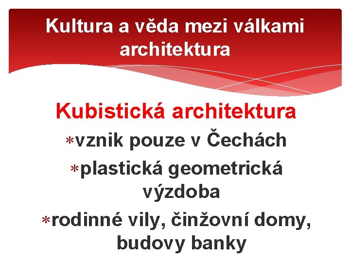 Kultura a věda mezi válkami architektura Kubistická architektura vznik pouze v Čechách plastická geometrická