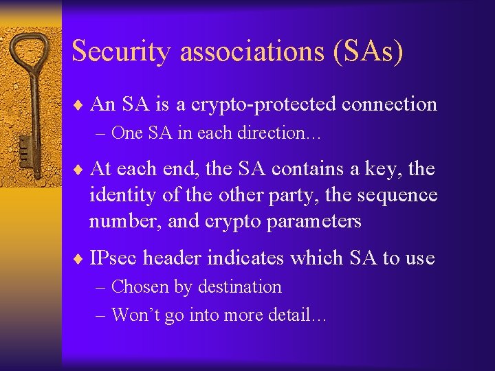 Security associations (SAs) ¨ An SA is a crypto-protected connection – One SA in