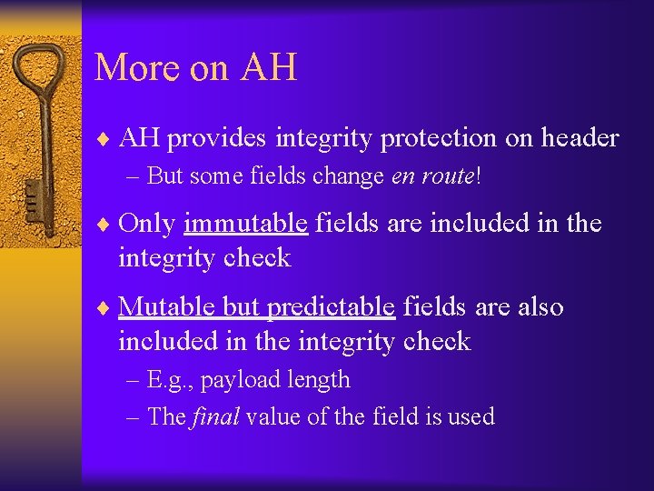 More on AH ¨ AH provides integrity protection on header – But some fields