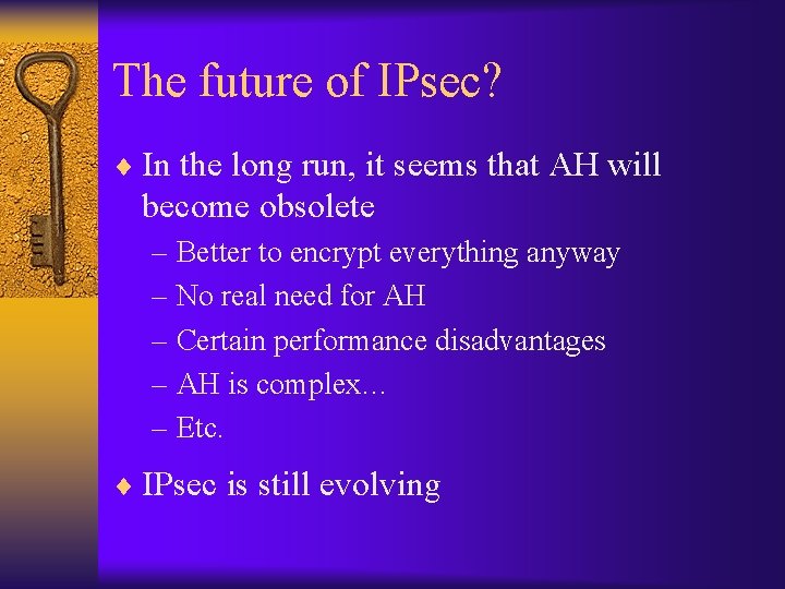The future of IPsec? ¨ In the long run, it seems that AH will