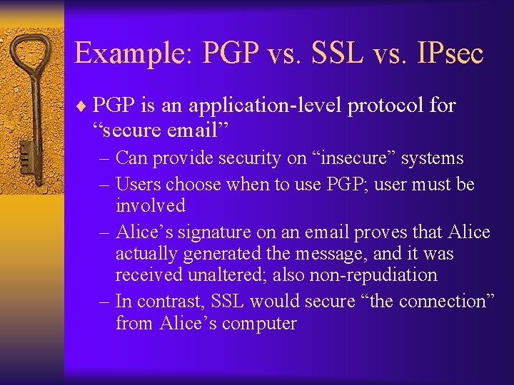 Example: PGP vs. SSL vs. IPsec ¨ PGP is an application-level protocol for “secure