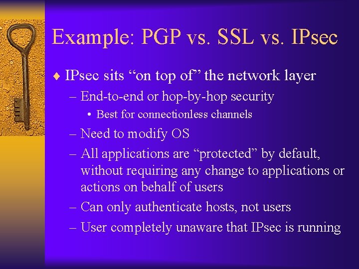 Example: PGP vs. SSL vs. IPsec ¨ IPsec sits “on top of” the network