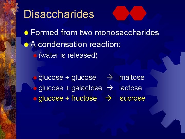 Disaccharides ® Formed from two monosaccharides ® A condensation reaction: ® (water is released) Disaccharides ® Formed from two monosaccharides ® A condensation reaction: ® (water is released)