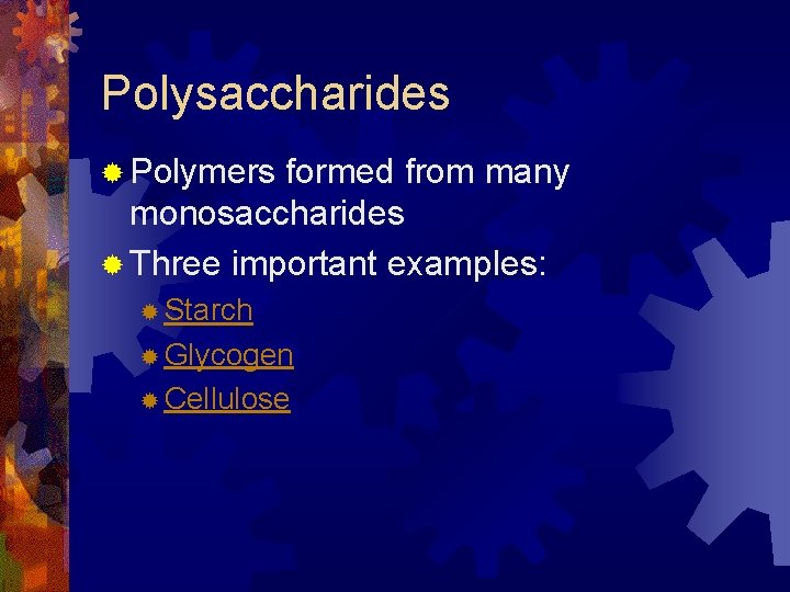 Polysaccharides ® Polymers formed from many monosaccharides ® Three important examples: ® Starch ® Polysaccharides ® Polymers formed from many monosaccharides ® Three important examples: ® Starch ®