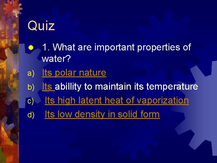 Quiz ® a) b) c) d) 1. What are important properties of water? Its Quiz ® a) b) c) d) 1. What are important properties of water? Its