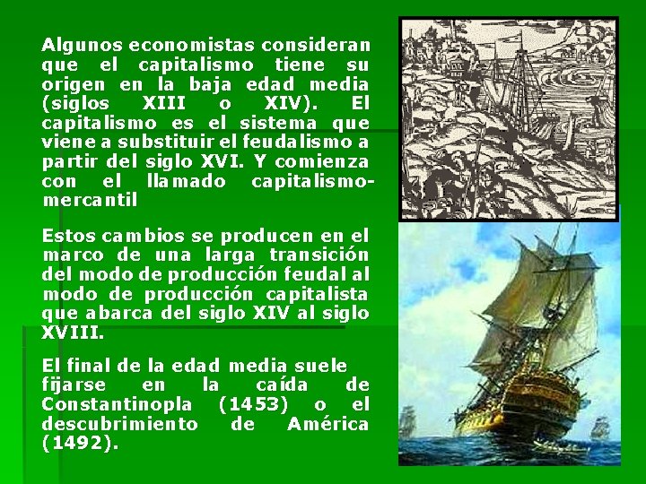 Algunos economistas consideran que el capitalismo tiene su origen en la baja edad media