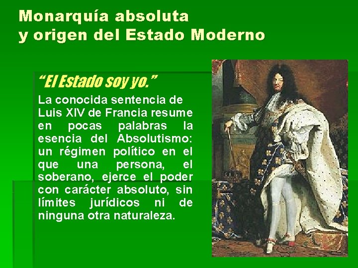 Monarquía absoluta y origen del Estado Moderno “ El Estado soy yo. ” La