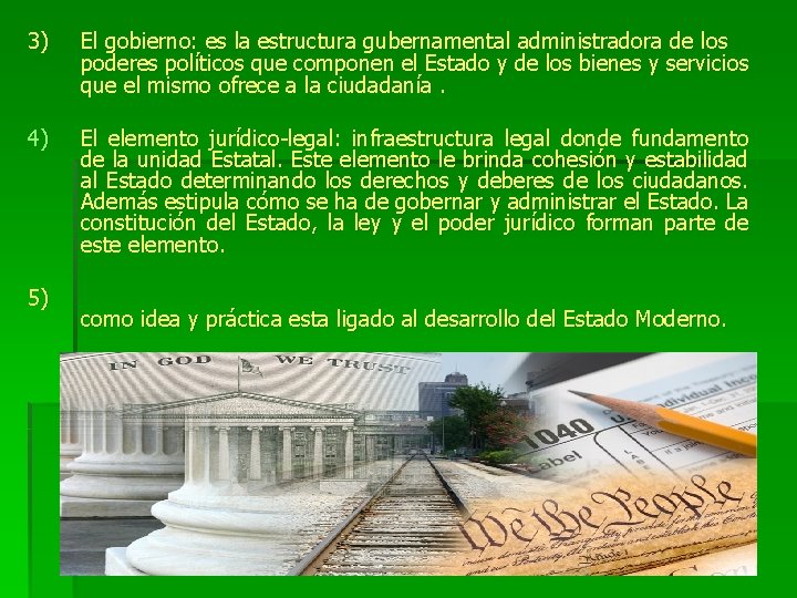 3) El gobierno: es la estructura gubernamental administradora de los poderes políticos que componen