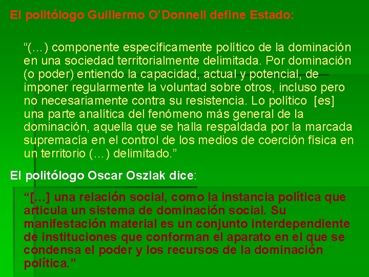 El politólogo Guillermo O’Donnell define Estado: “(…) componente específicamente político de la dominación en