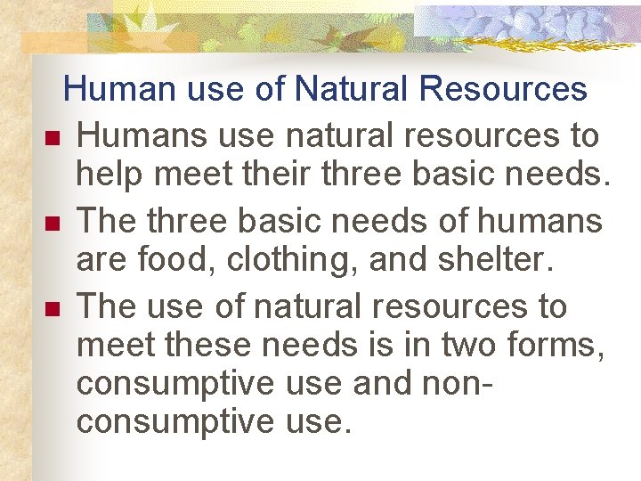 Human use of Natural Resources n Humans use natural resources to help meet their
