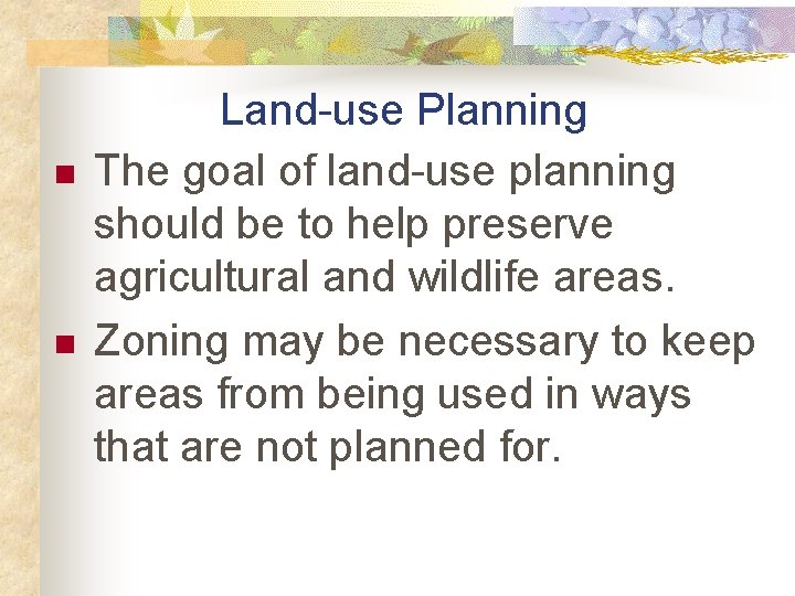 n n Land-use Planning The goal of land-use planning should be to help preserve