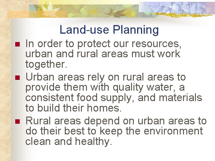 Land-use Planning n n n In order to protect our resources, urban and rural