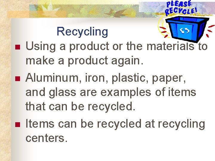 n n n Recycling Using a product or the materials to make a product