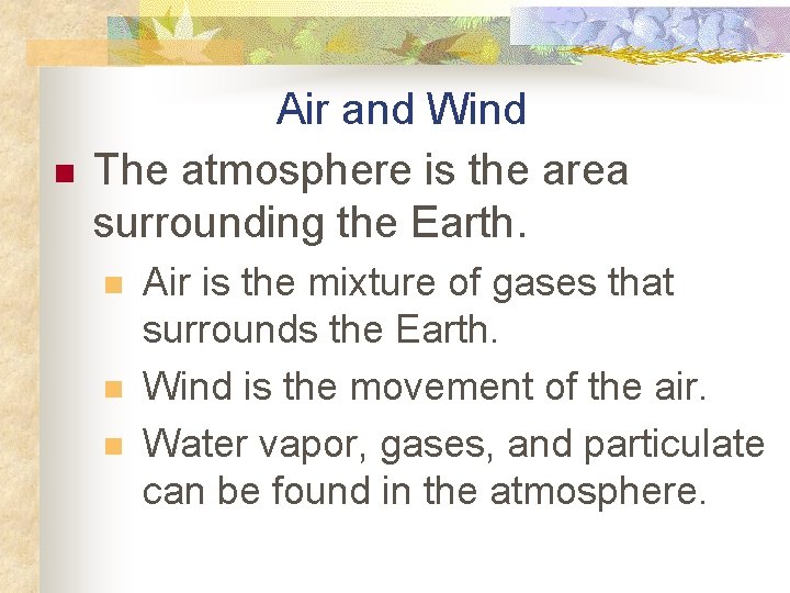 n Air and Wind The atmosphere is the area surrounding the Earth. n n