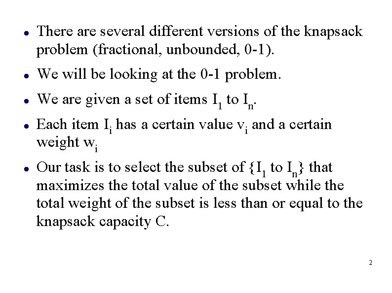  There are several different versions of the knapsack problem (fractional, unbounded, 0 -1).