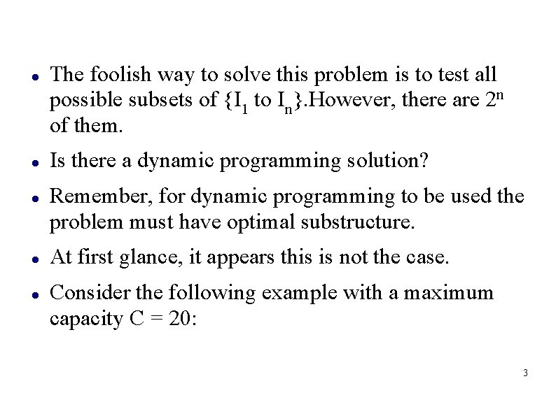  The foolish way to solve this problem is to test all possible subsets