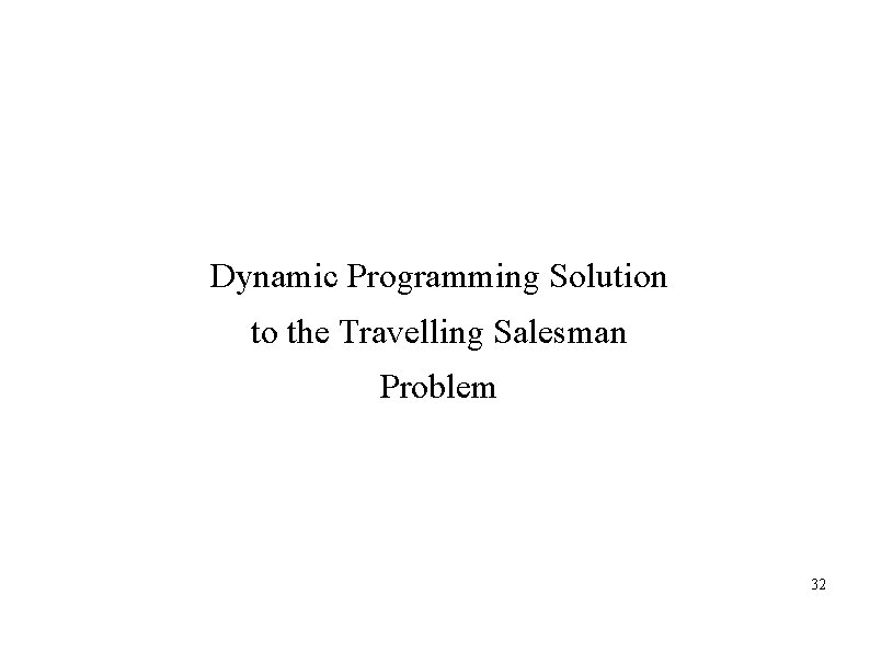 Dynamic Programming Solution to the Travelling Salesman Problem 32 