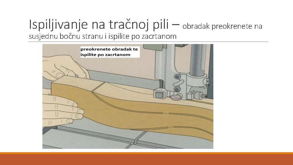 Ispiljivanje na tračnoj pili – obradak preokrenete na susjednu bočnu stranu i ispilite po