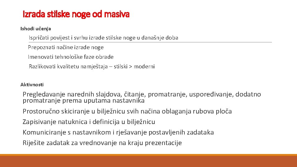 Izrada stilske noge od masiva Ishodi učenja Ispričati povijest i svrhu izrade stilske noge